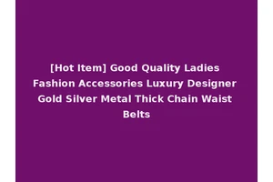 [Hot Item] Good Quality Ladies Fashion Accessories Luxury Designer Gold Silver Metal Thick Chain Waist Belts