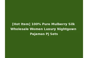 [Hot Item] 100% Pure Mulberry Silk Wholesale Women Luxury Nightgown Pajamas Pj Sets
