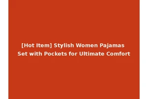 [Hot Item] Stylish Women Pajamas Set with Pockets for Ultimate Comfort