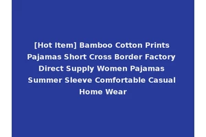 [Hot Item] Bamboo Cotton Prints Pajamas Short Cross Border Factory Direct Supply Women Pajamas Summer Sleeve Comfortable Casual Home Wear