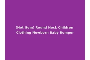 [Hot Item] Round Neck Children Clothing Newborn Baby Romper