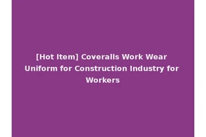 [Hot Item] Coveralls Work Wear Uniform for Construction Industry for Workers