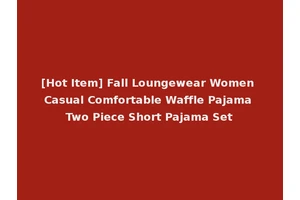 [Hot Item] Fall Loungewear Women Casual Comfortable Waffle Pajama Two Piece Short Pajama Set