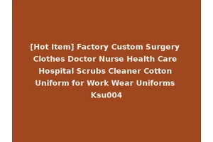 [Hot Item] Factory Custom Surgery Clothes Doctor Nurse Health Care Hospital Scrubs Cleaner Cotton Uniform for Work Wear Uniforms Ksu004