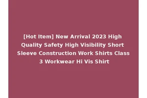 [Hot Item] New Arrival 2023 High Quality Safety High Visibility Short Sleeve Construction Work Shirts Class 3 Workwear Hi Vis Shirt