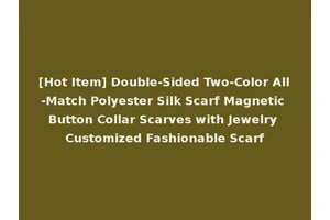 [Hot Item] Double-Sided Two-Color All-Match Polyester Silk Scarf Magnetic Button Collar Scarves with Jewelry Customized Fashionable Scarf
