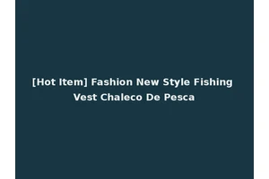 [Hot Item] Fashion New Style Fishing Vest Chaleco De Pesca