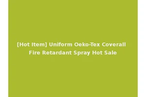 [Hot Item] Uniform Oeko-Tex Coverall Fire Retardant Spray Hot Sale