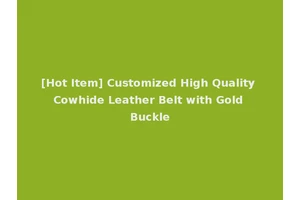 [Hot Item] Customized High Quality Cowhide Leather Belt with Gold Buckle