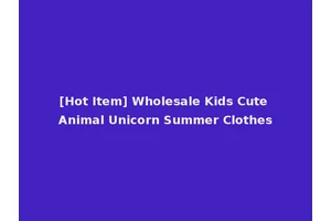 [Hot Item] Wholesale Kids Cute Animal Unicorn Summer Clothes
