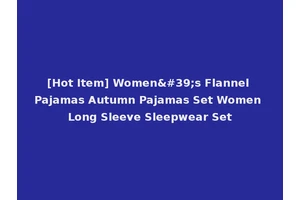 [Hot Item] Women's Flannel Pajamas Autumn Pajamas Set Women Long Sleeve Sleepwear Set
