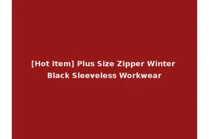 [Hot Item] Plus Size Zipper Winter Black Sleeveless Workwear