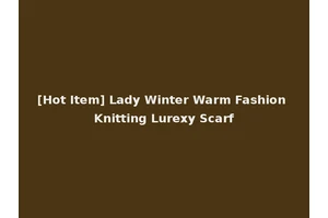 [Hot Item] Lady Winter Warm Fashion Knitting Lurexy Scarf