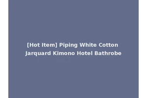 [Hot Item] Piping White Cotton Jarquard Kimono Hotel Bathrobe