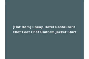 [Hot Item] Cheap Hotel Restaurant Chef Coat Chef Uniform Jacket Shirt