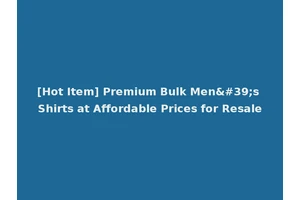 [Hot Item] Premium Bulk Men's Shirts at Affordable Prices for Resale