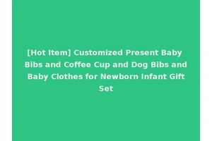 [Hot Item] Customized Present Baby Bibs and Coffee Cup and Dog Bibs and Baby Clothes for Newborn Infant Gift Set