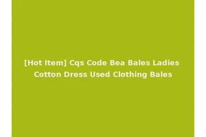 [Hot Item] Cqs Code Bea Bales Ladies Cotton Dress Used Clothing Bales