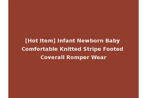 [Hot Item] Infant Newborn Baby Comfortable Knitted Stripe Footed Coverall Romper Wear