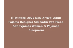 [Hot Item] 2022 New Arrival Adult Pajama Designer Silk Satin Two Piece Set Pyjamas Women′ S Pajamas Sleepwear