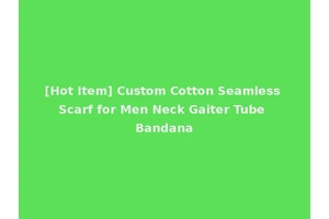 [Hot Item] Custom Cotton Seamless Scarf for Men Neck Gaiter Tube Bandana