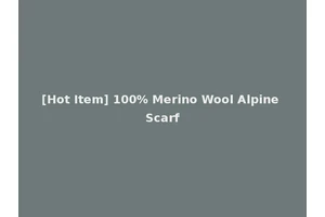 [Hot Item] 100% Merino Wool Alpine Scarf