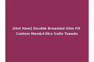 [Hot Item] Double Breasted Slim Fit Custom Men's Suits Tuxedo