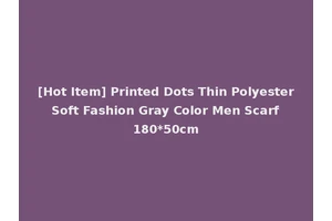 [Hot Item] Printed Dots Thin Polyester Soft Fashion Gray Color Men Scarf 180*50cm