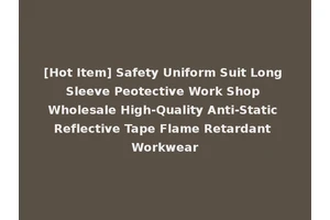 [Hot Item] Safety Uniform Suit Long Sleeve Peotective Work Shop Wholesale High-Quality Anti-Static Reflective Tape Flame Retardant Workwear