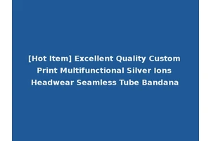 [Hot Item] Excellent Quality Custom Print Multifunctional Silver Ions Headwear Seamless Tube Bandana