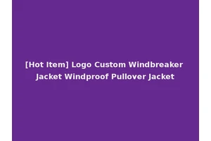 [Hot Item] Logo Custom Windbreaker Jacket Windproof Pullover Jacket