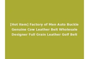 [Hot Item] Factory of Men Auto Buckle Genuine Cow Leather Belt Wholesale Designer Full Grain Leather Golf Belt