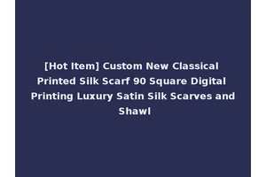 [Hot Item] Custom New Classical Printed Silk Scarf 90 Square Digital Printing Luxury Satin Silk Scarves and Shawl