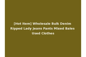 [Hot Item] Wholesale Bulk Denim Ripped Lady Jeans Pants Mixed Bales Used Clothes
