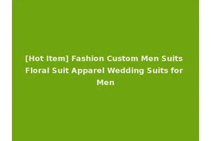 [Hot Item] Fashion Custom Men Suits Floral Suit Apparel Wedding Suits for Men