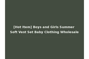 [Hot Item] Boys and Girls Summer Soft Vest Set Baby Clothing Wholesale