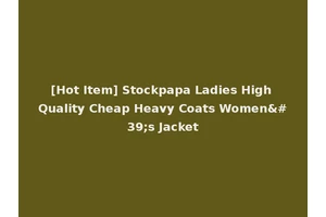 [Hot Item] Stockpapa Ladies High Quality Cheap Heavy Coats Women's Jacket