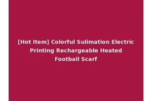 [Hot Item] Colorful Sulimation Electric Printing Rechargeable Heated Football Scarf