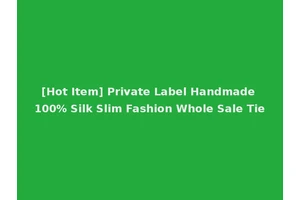 [Hot Item] Private Label Handmade 100% Silk Slim Fashion Whole Sale Tie