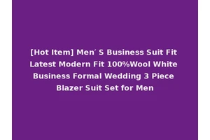 [Hot Item] Men′ S Business Suit Fit Latest Modern Fit 100%Wool White Business Formal Wedding 3 Piece Blazer Suit Set for Men