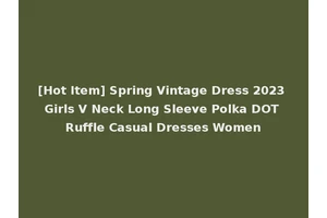 [Hot Item] Spring Vintage Dress 2023 Girls V Neck Long Sleeve Polka DOT Ruffle Casual Dresses Women