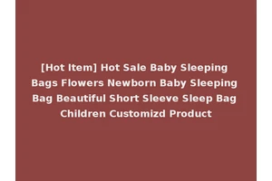 [Hot Item] Hot Sale Baby Sleeping Bags Flowers Newborn Baby Sleeping Bag Beautiful Short Sleeve Sleep Bag Children Customizd Product