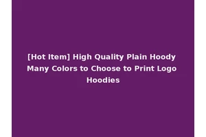 [Hot Item] High Quality Plain Hoody Many Colors to Choose to Print Logo Hoodies