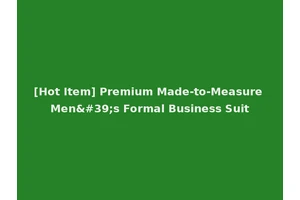[Hot Item] Premium Made-to-Measure Men's Formal Business Suit