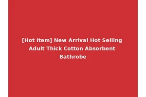 [Hot Item] New Arrival Hot Selling Adult Thick Cotton Absorbent Bathrobe
