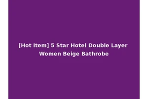 [Hot Item] 5 Star Hotel Double Layer Women Beige Bathrobe