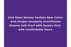 [Hot Item] Women Fashion New Colors Knit Stripes Geomerty Scarf/Shawl/Kimono Soft Scarf with Tassles Girls with Comfortable Touch