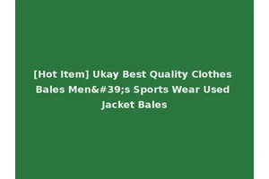[Hot Item] Ukay Best Quality Clothes Bales Men's Sports Wear Used Jacket Bales