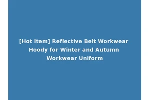 [Hot Item] Reflective Belt Workwear Hoody for Winter and Autumn Workwear Uniform