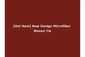 [Hot Item] New Design Microfiber Woven Tie